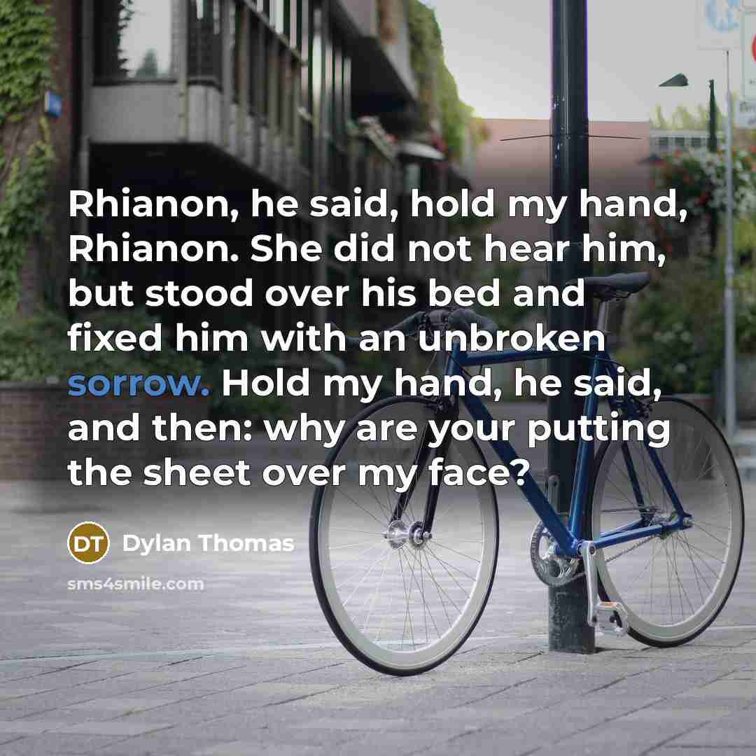 “Rhianon, he said, hold my hand, Rhianon. She did not…” quote by Dylan Thomas