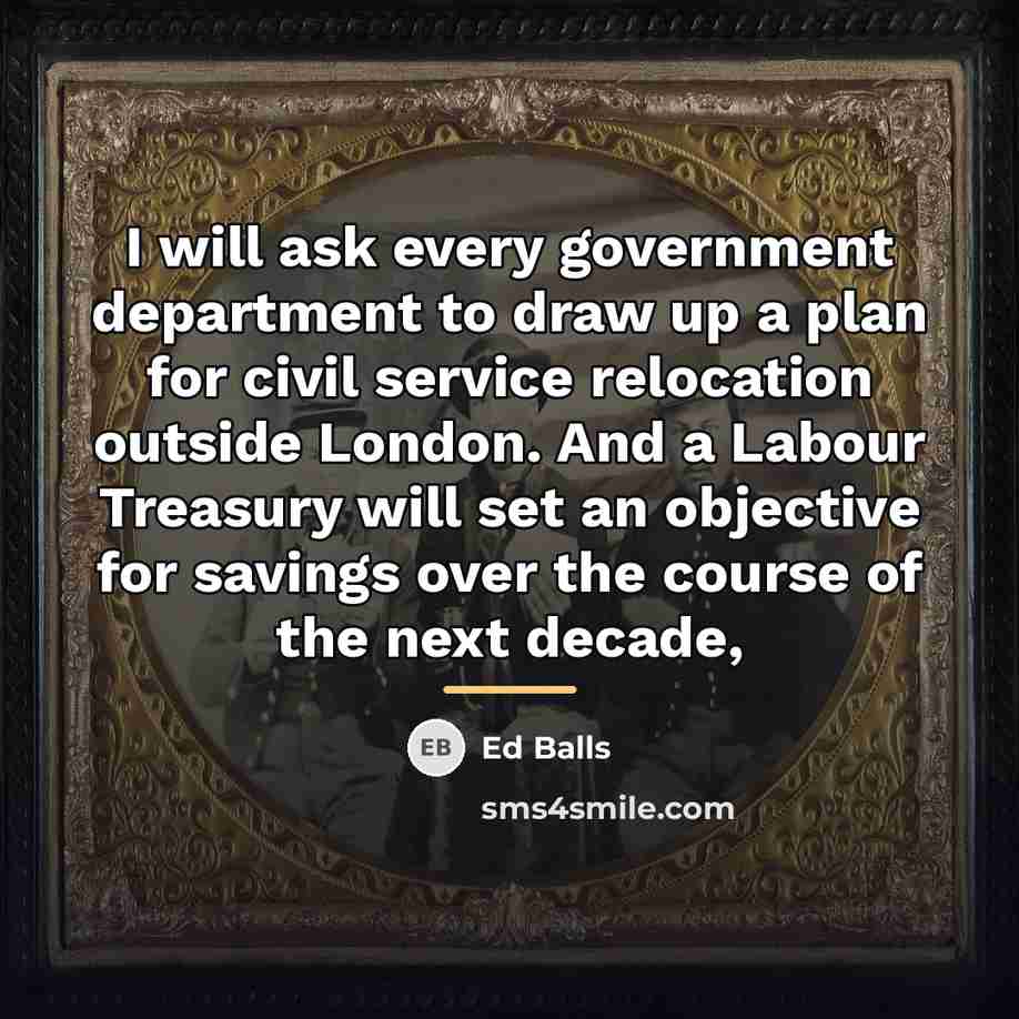 “I will ask every government department to draw up a…” quote by Ed Balls