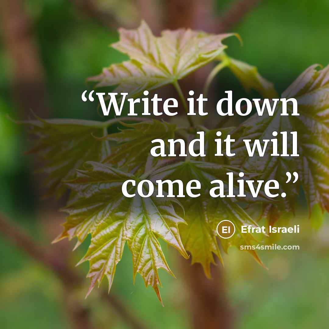 “Write it down and it will come alive.” quote by Efrat Israeli
