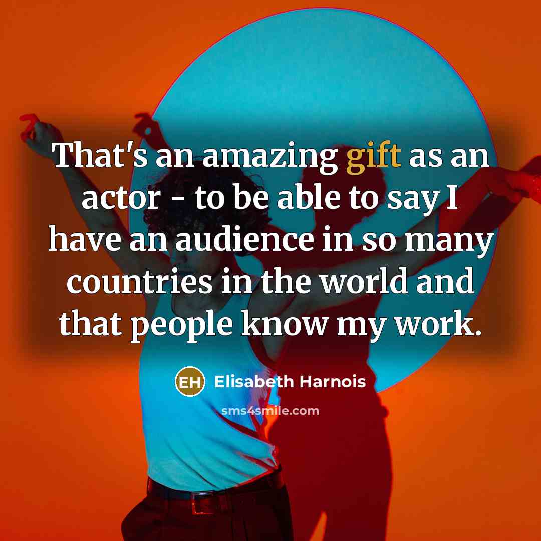 “That's an amazing gift as an actor - to be…” quote by Elisabeth Harnois