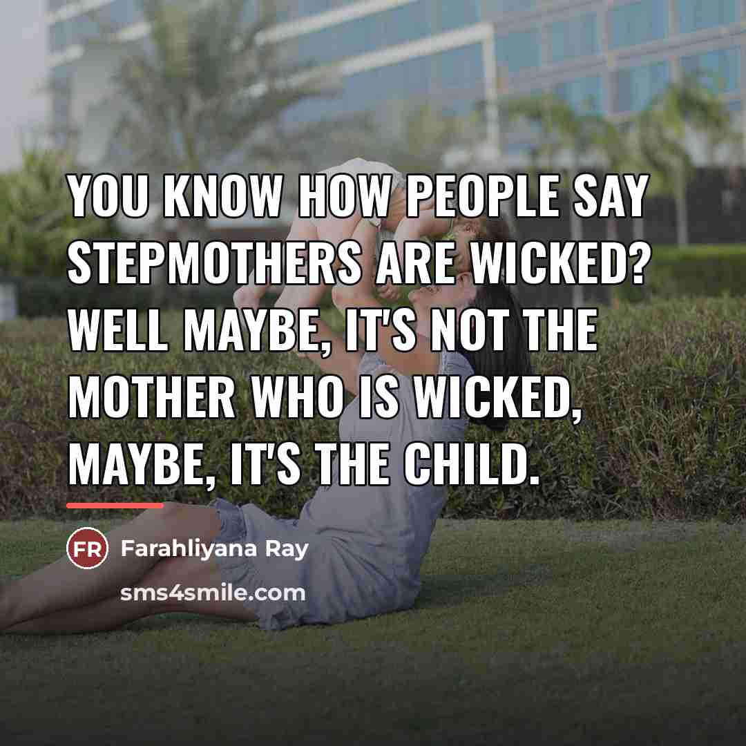 “You know how people say stepmothers are wicked? Well maybe,…” quote by Farahliyana Ray