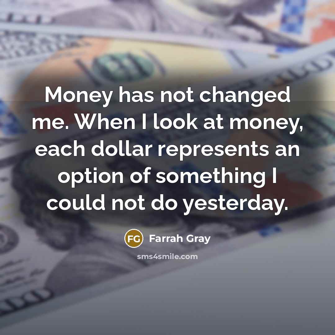 “Money has not changed me. When I look at money,…” quote by Farrah Gray