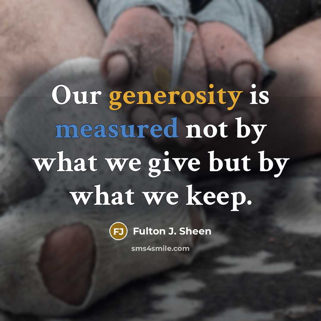 “Our generosity is measured not by what we give but…” quote by Fulton J. Sheen