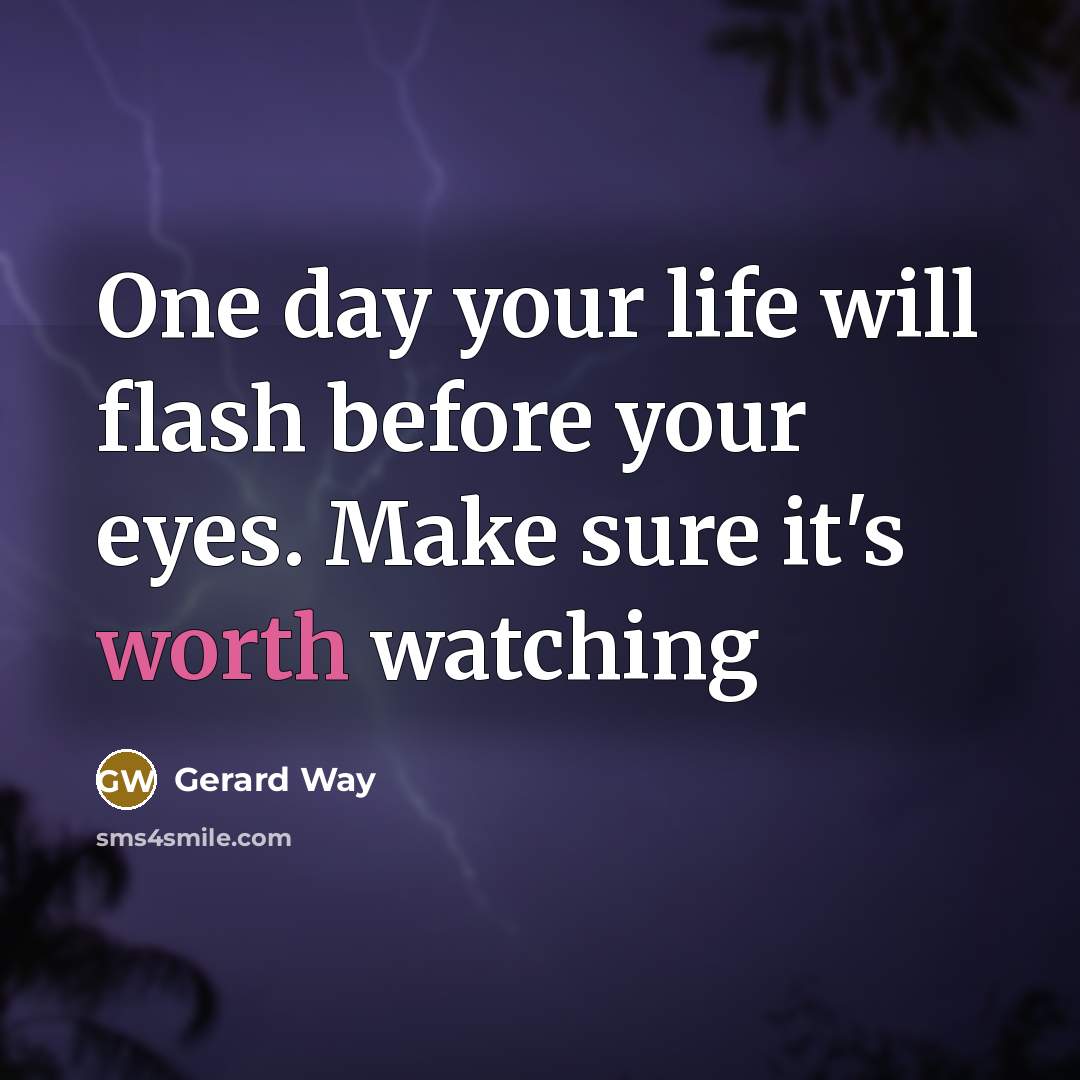 “One day your life will flash before your eyes. Make…” quote by Gerard Way