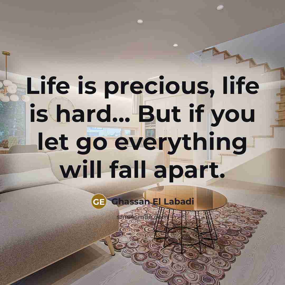 “Life is precious, life is hard... But if you let…” quote by Ghassan El Labadi