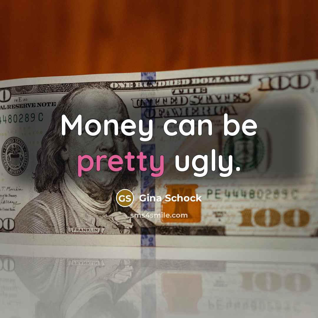 “Money can be pretty ugly.…” quote by Gina Schock