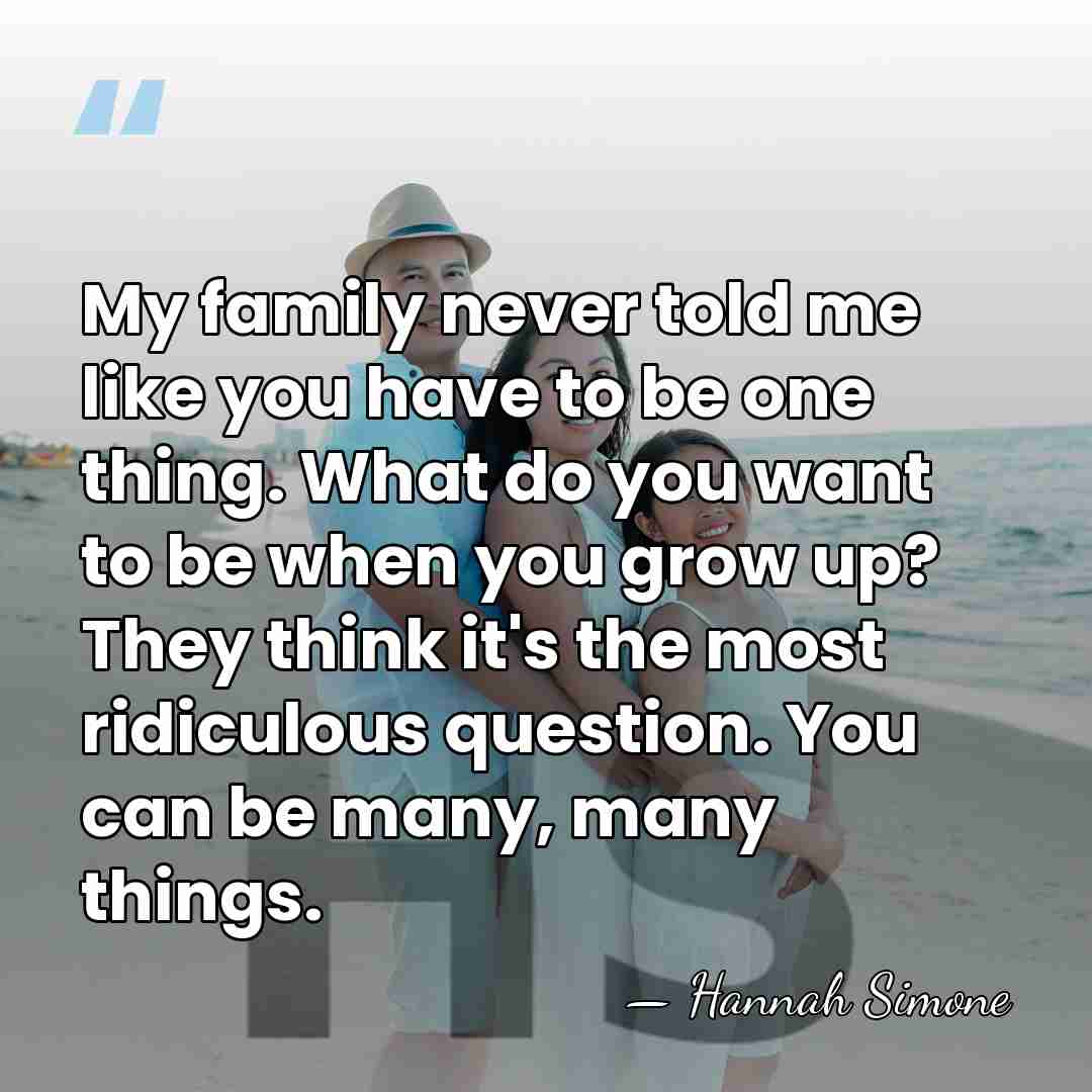 My family never told me like you have to be one thing.&hellip; - Hannah Simone