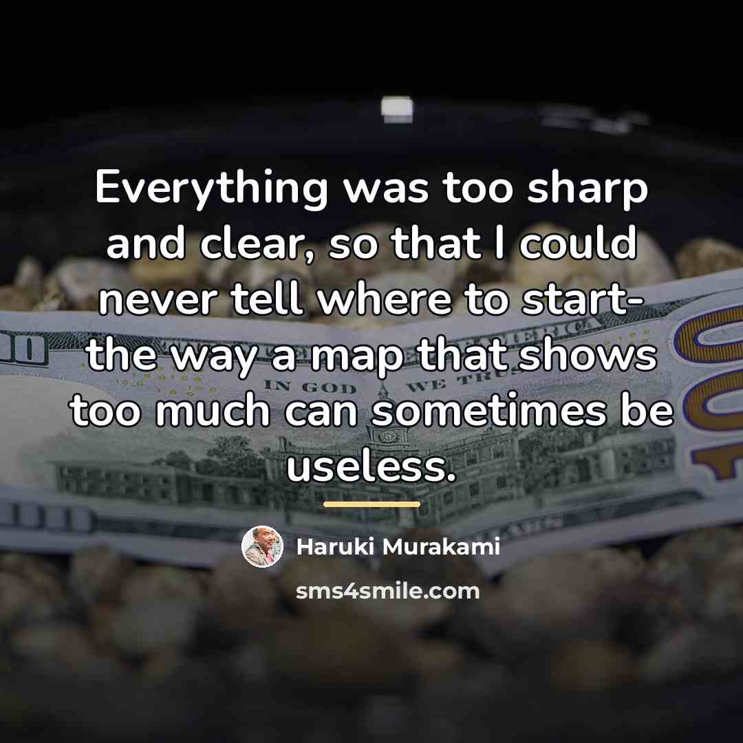 “Everything was too sharp and clear, so that I could…” quote by Haruki Murakami