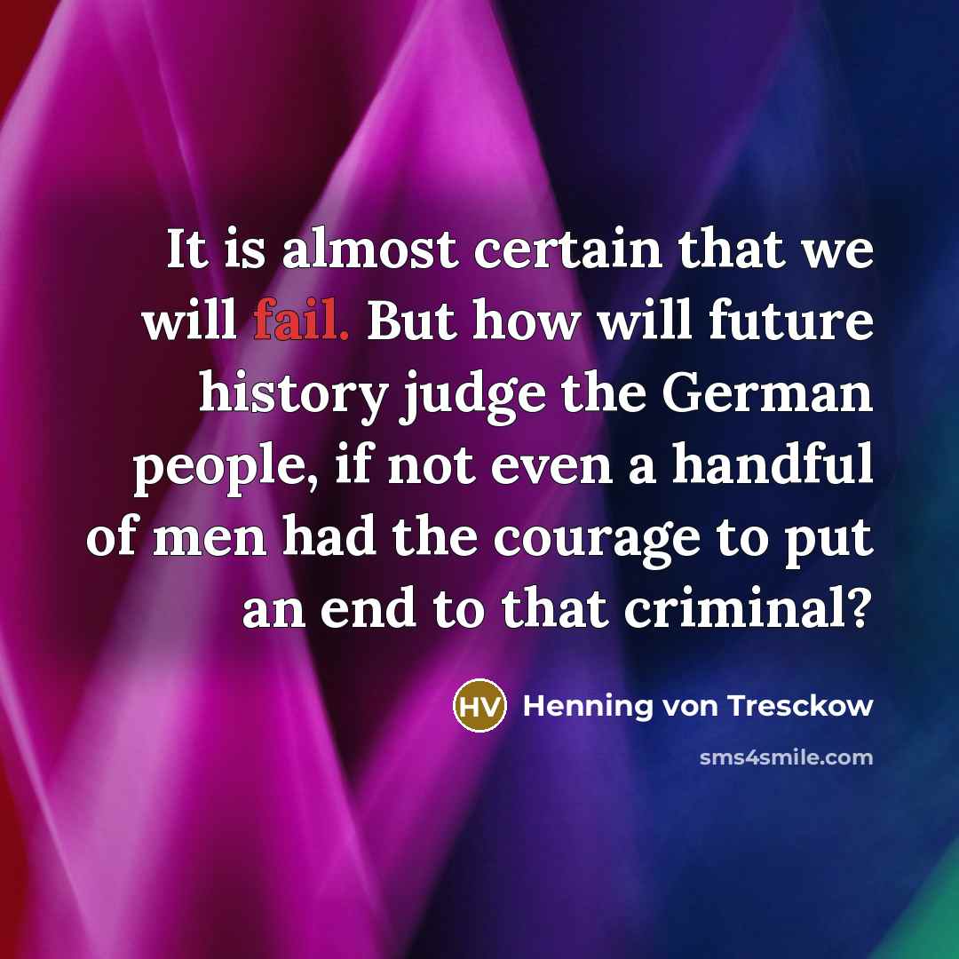 “It is almost certain that we will fail. But how…” quote by Henning von Tresckow