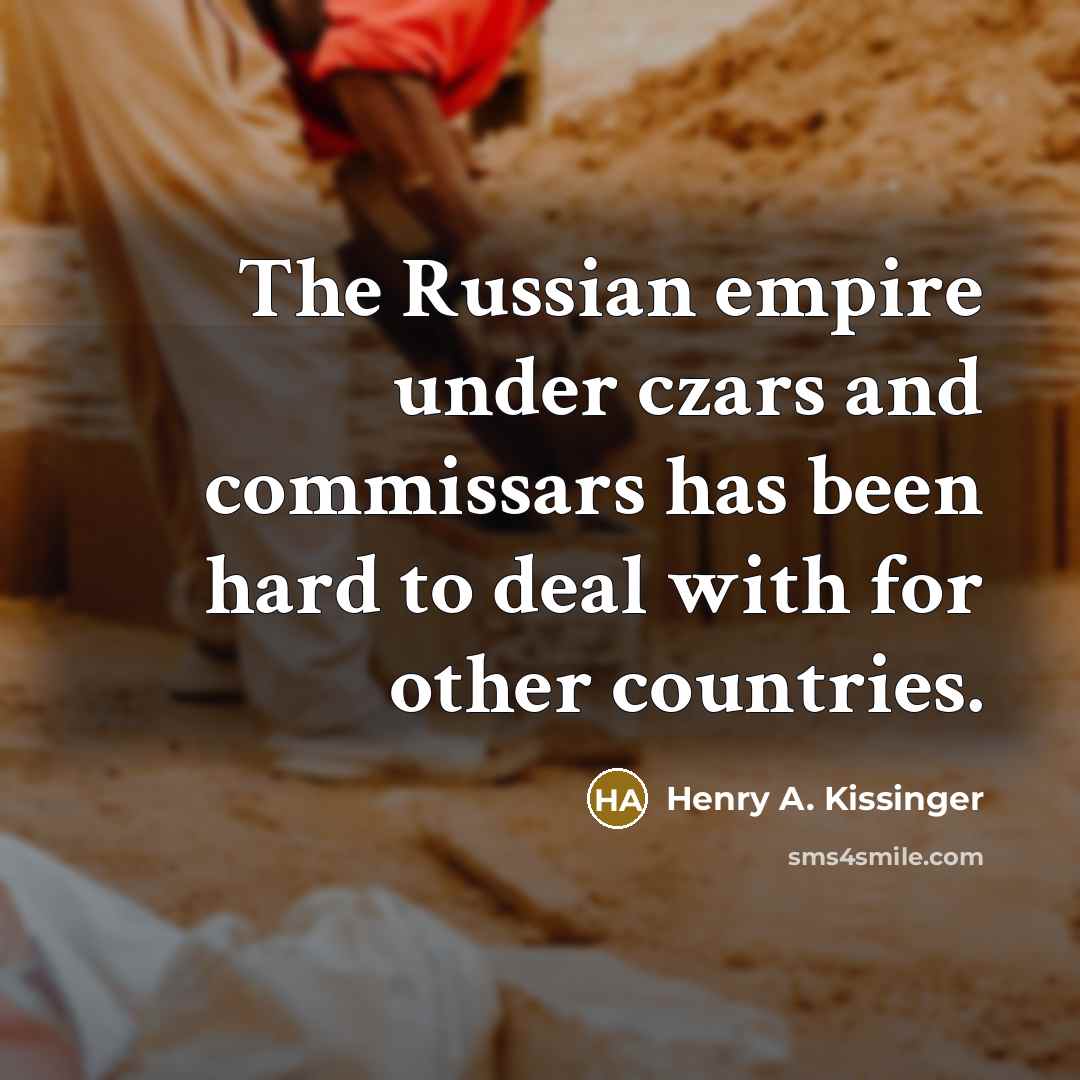 “The Russian empire under czars and commissars has been hard…” quote by Henry A. Kissinger