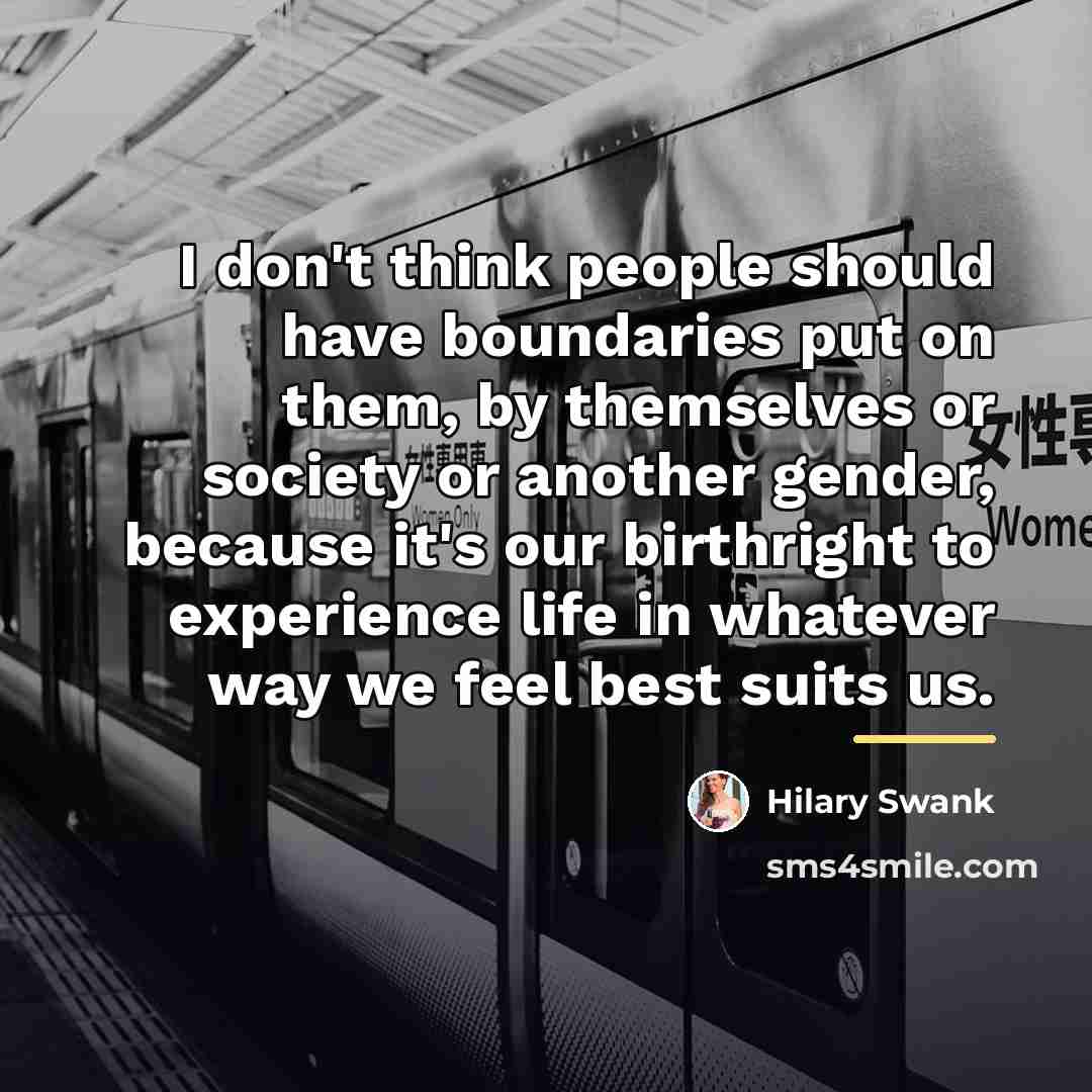 “I don't think people should have boundaries put on them,…” quote by Hilary Swank