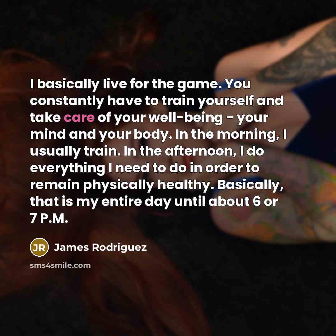 “I basically live for the game. You constantly have to…” quote by James Rodriguez
