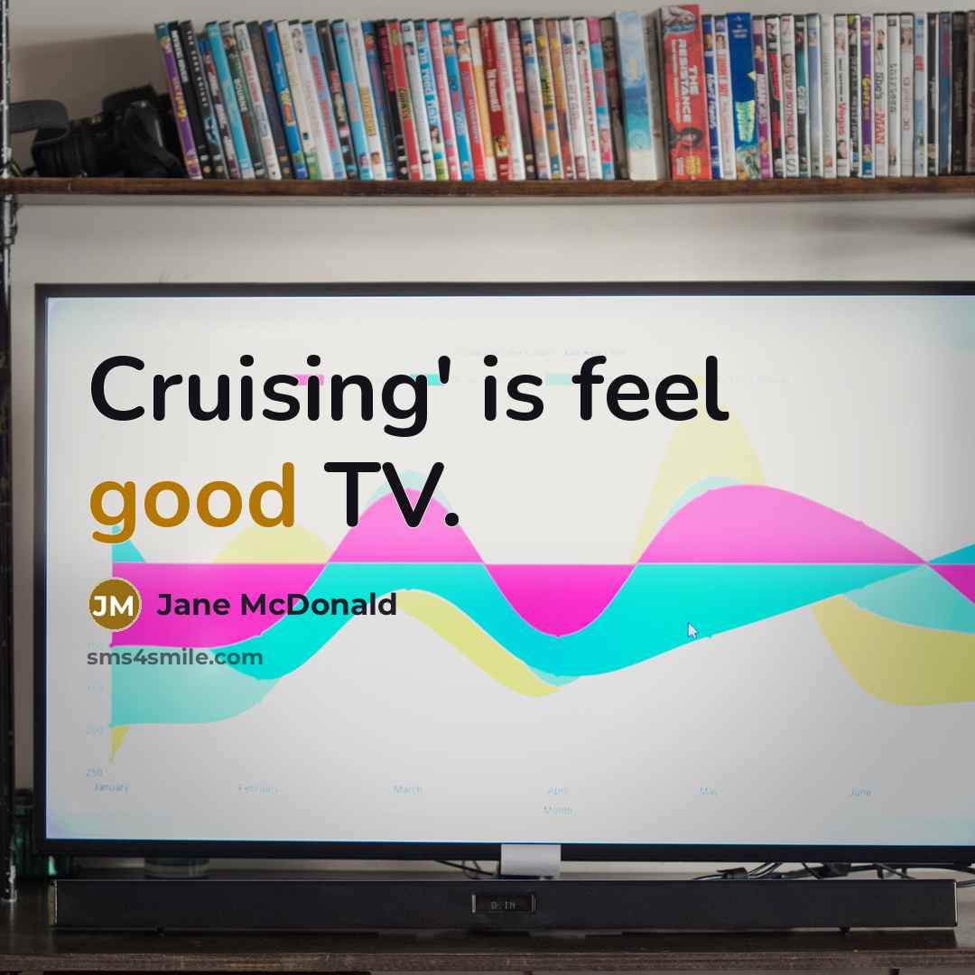 “Cruising' is feel good TV.” quote by Jane McDonald