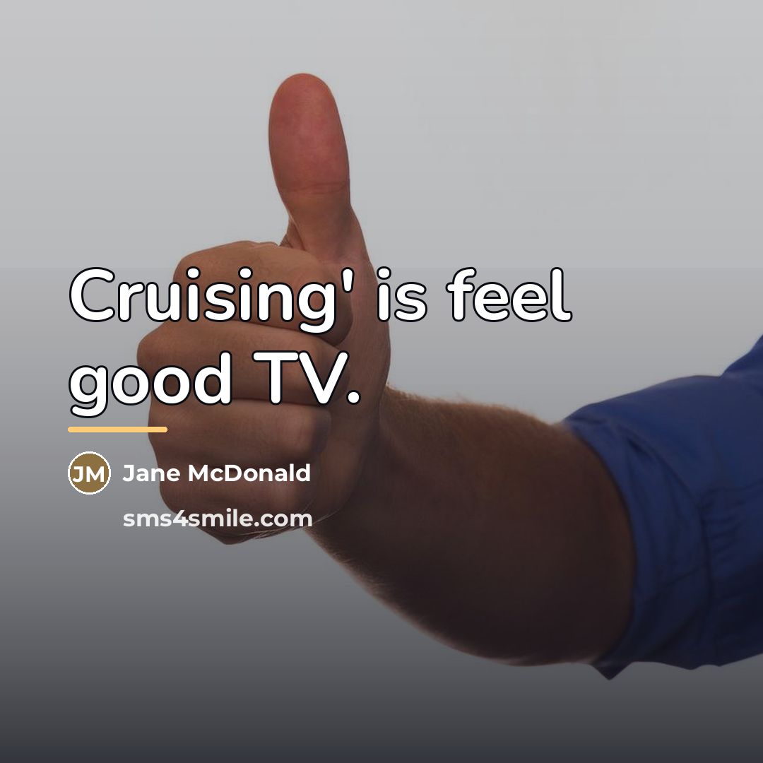 “Cruising' is feel good TV.…” quote by Jane McDonald