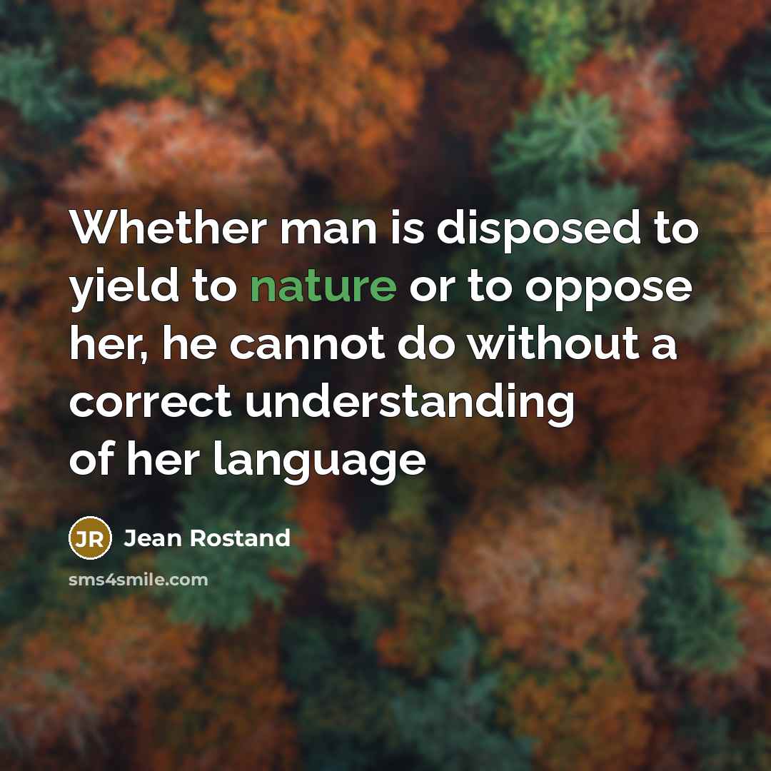 “Whether man is disposed to yield to nature or to…” quote by Jean Rostand