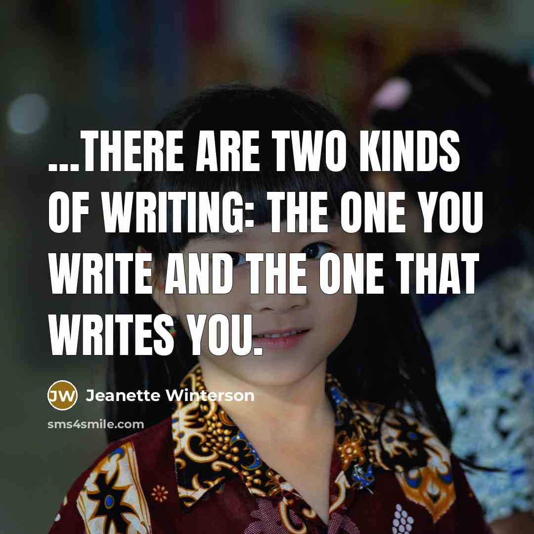 “...there are two kinds of writing: the one you write…” quote by Jeanette Winterson