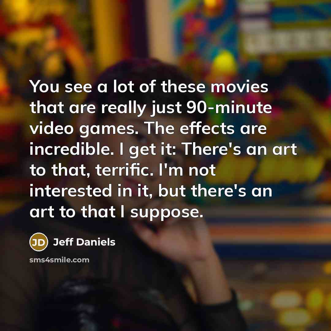 “You see a lot of these movies that are really…” quote by Jeff Daniels