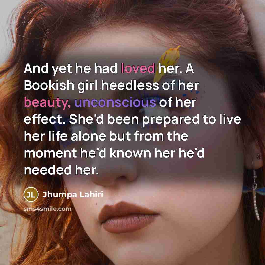 “And yet he had loved her. A Bookish girl heedless…” quote by Jhumpa Lahiri