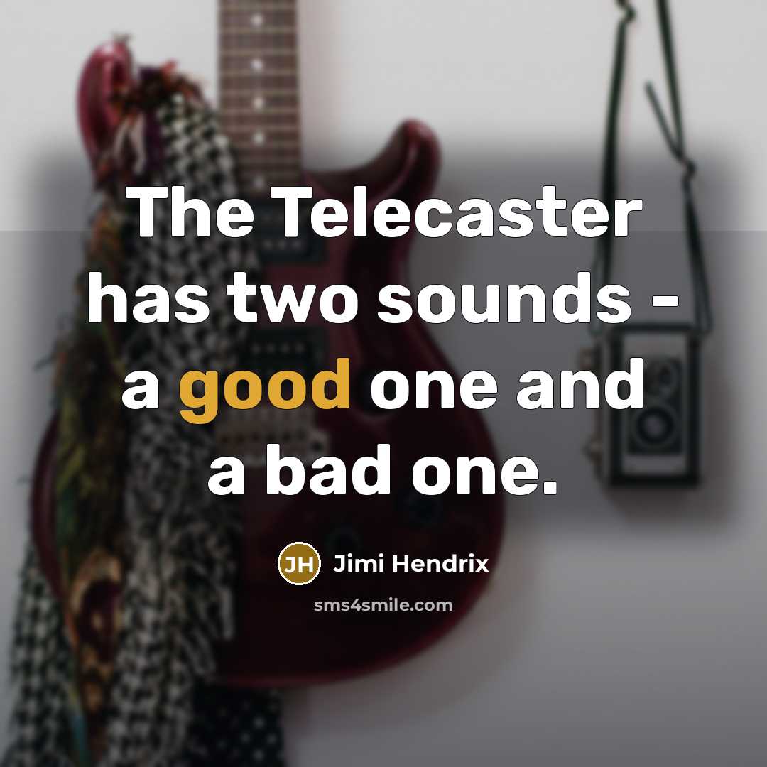 “The Telecaster has two sounds - a good one and…” quote by Jimi Hendrix