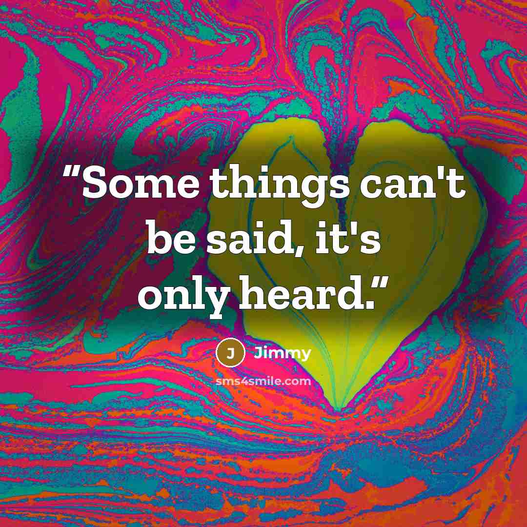 “Some things can't be said, it's only heard.” quote by Jimmy