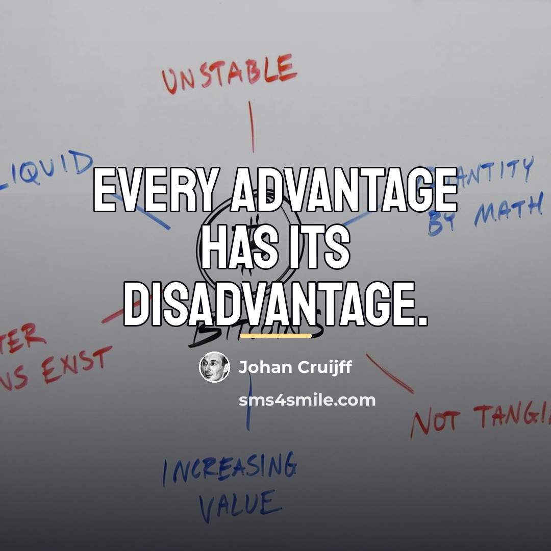 “Every advantage has its disadvantage.…” quote by Johan Cruijff