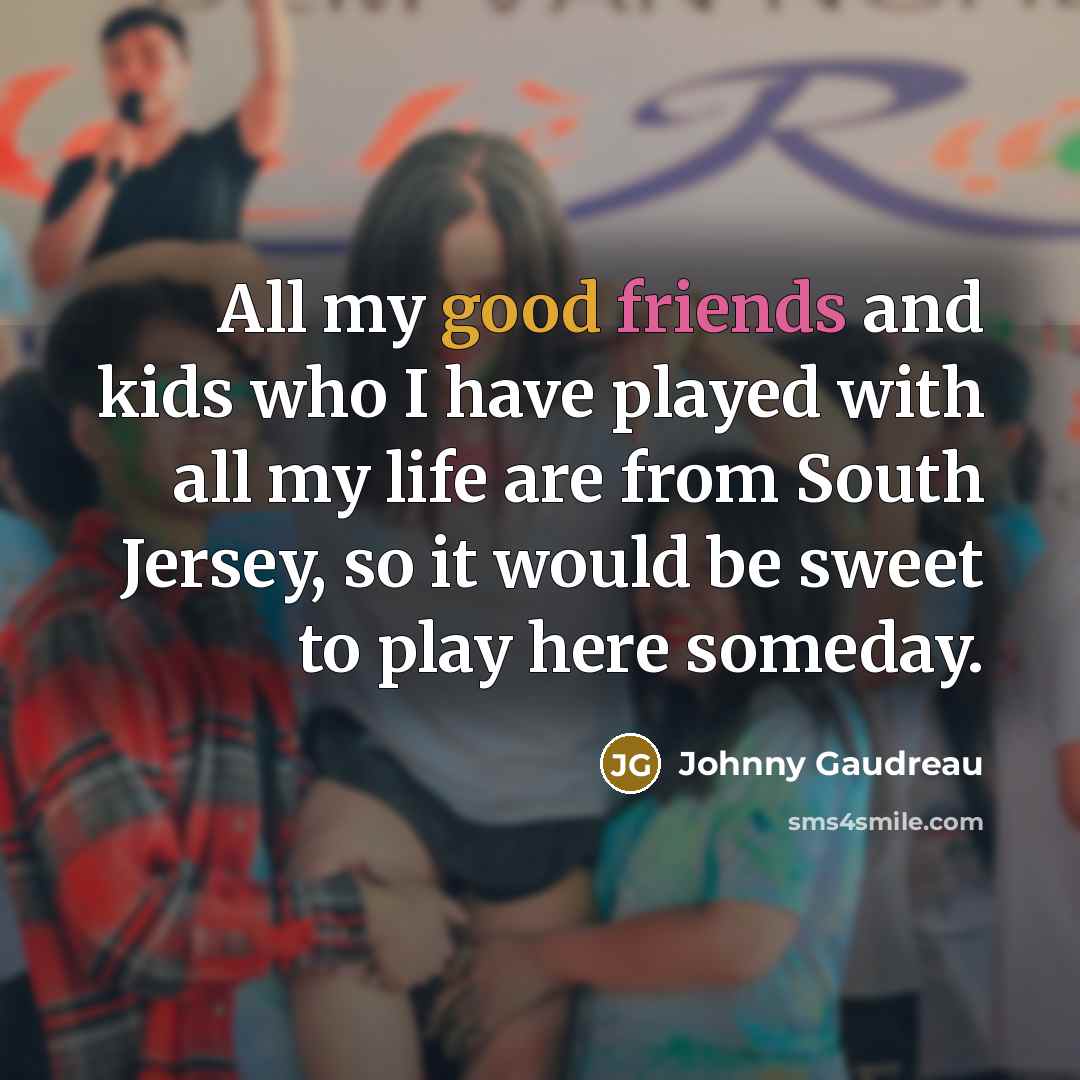 “All my good friends and kids who I have played…” quote by Johnny Gaudreau