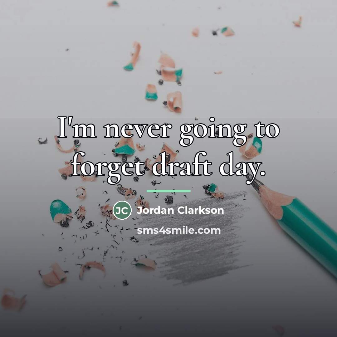 “I'm never going to forget draft day.…” quote by Jordan Clarkson