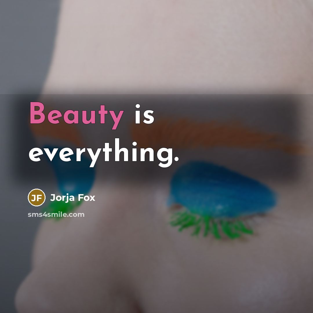 “Beauty is everything.…” quote by Jorja Fox