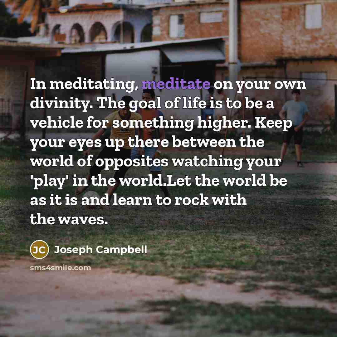“In meditating, meditate on your own divinity. The goal of…” quote by Joseph Campbell