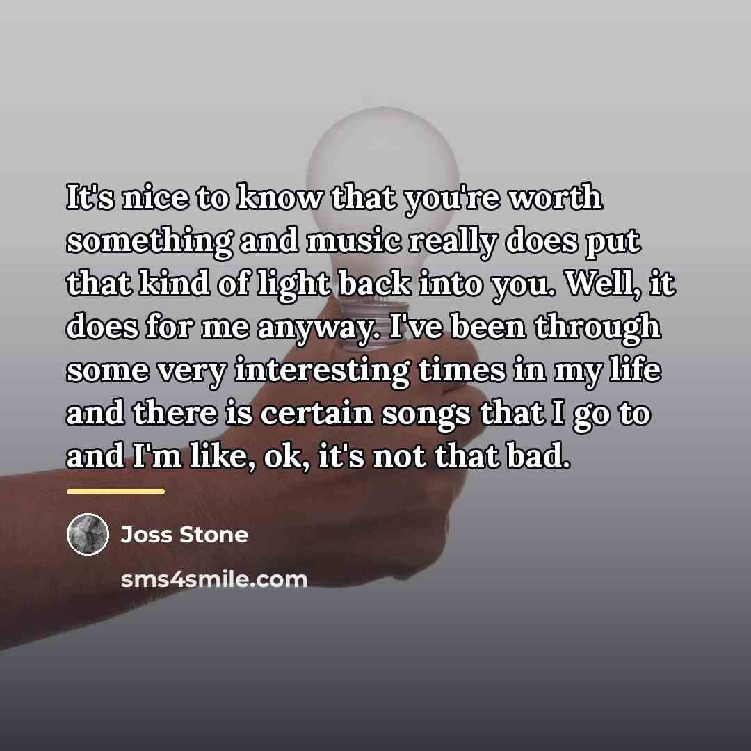 “It's nice to know that you're worth something and music…” quote by Joss Stone