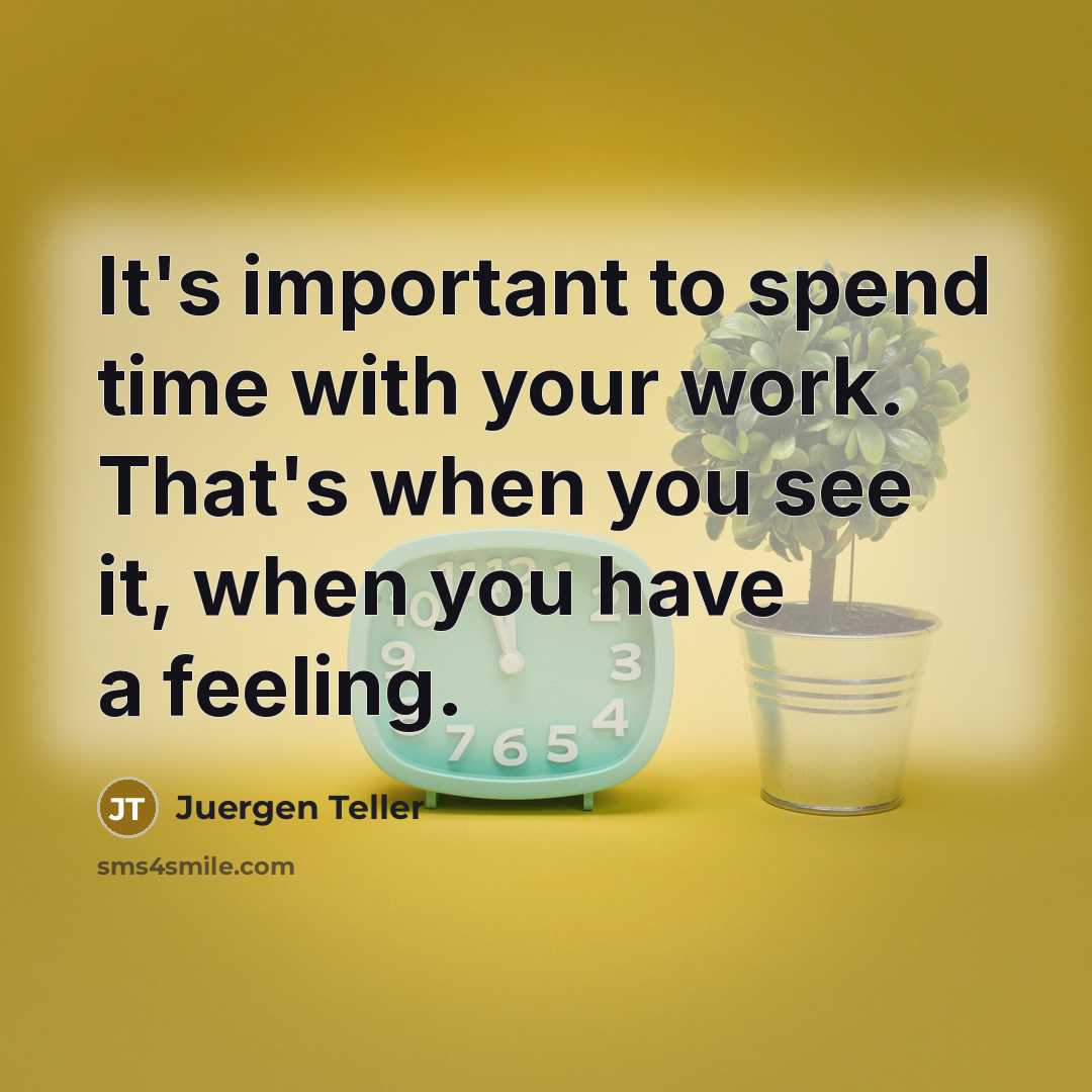“It's important to spend time with your work. That's when…” quote by Juergen Teller