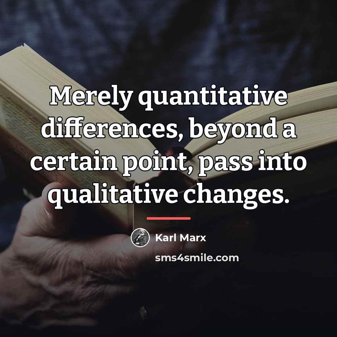 “Merely quantitative differences, beyond a certain point, pass into qualitative…” quote by Karl Marx