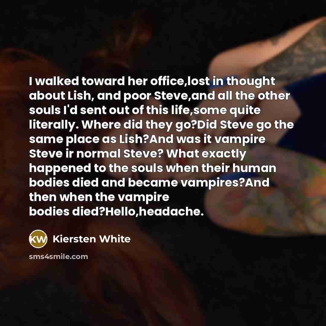 “I walked toward her office,lost in thought about Lish, and…” quote by Kiersten White