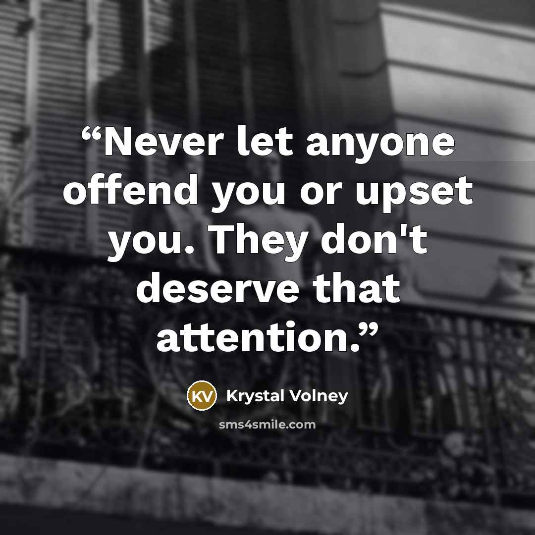 “Never let anyone offend you or upset you. They don't deserve that attention.” quote by Krystal Volney