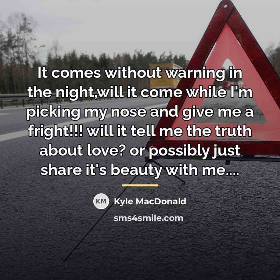 “It comes without warning in the night,will it come while…” quote by Kyle MacDonald