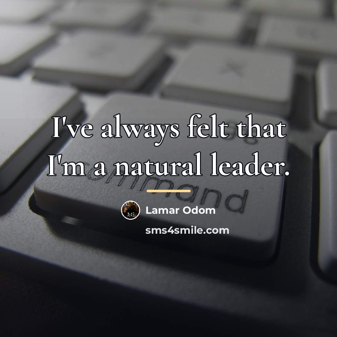 “I've always felt that I'm a natural leader.…” quote by Lamar Odom