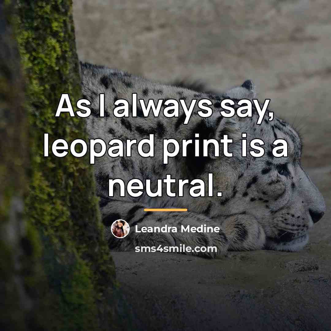 “As I always say, leopard print is a neutral.…” quote by Leandra Medine