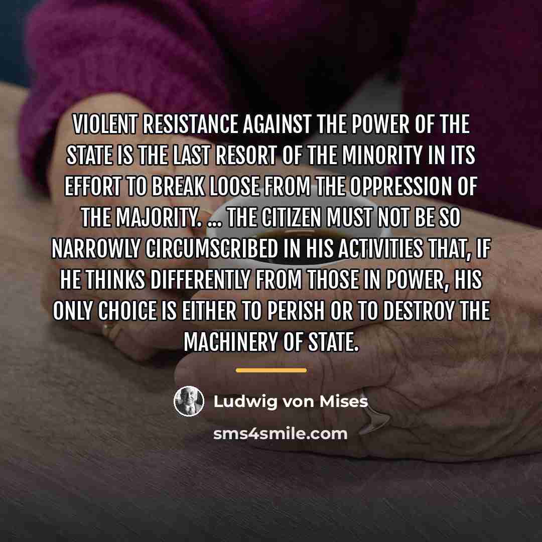 “Violent resistance against the power of the state is the…” quote by Ludwig von Mises
