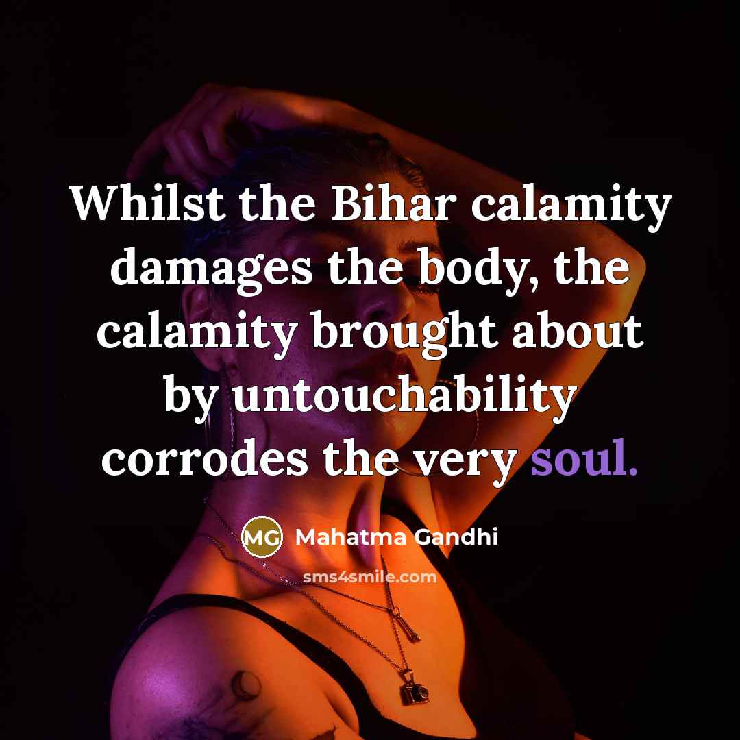 “Whilst the Bihar calamity damages the body, the calamity brought…” quote by Mahatma Gandhi