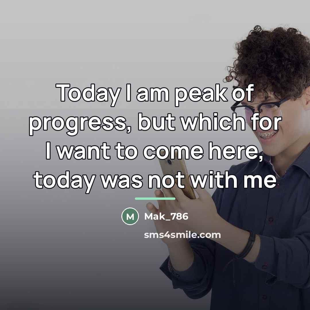 “Today I am peak of progress, but which for I…” quote by Mak_786
