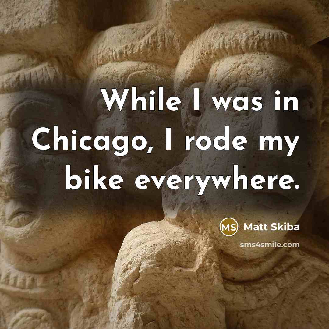 “While I was in Chicago, I rode my bike everywhere.…” quote by Matt Skiba