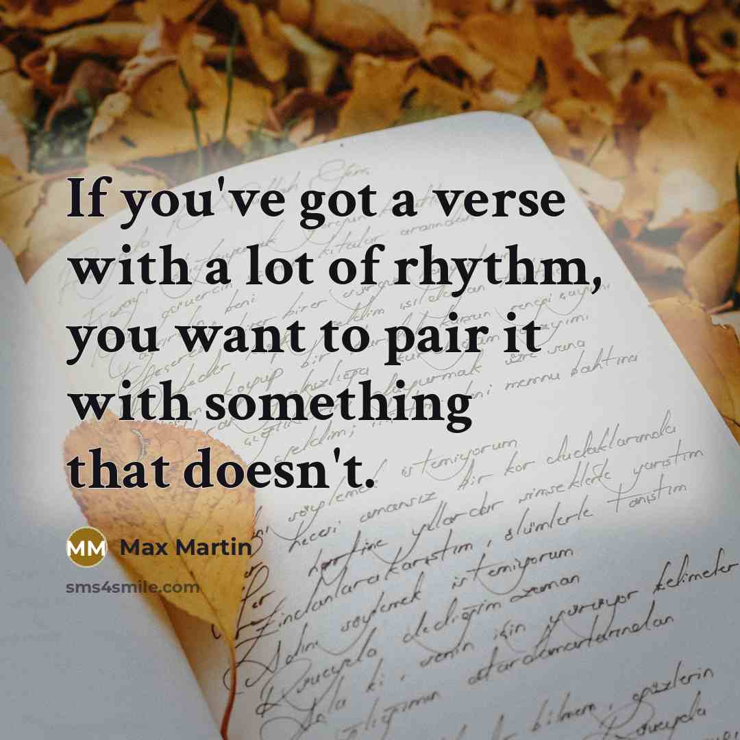 “If you've got a verse with a lot of rhythm,…” quote by Max Martin