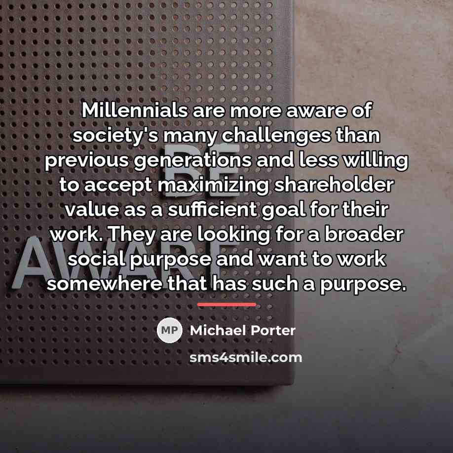 “Millennials are more aware of society's many challenges than previous…” quote by Michael Porter