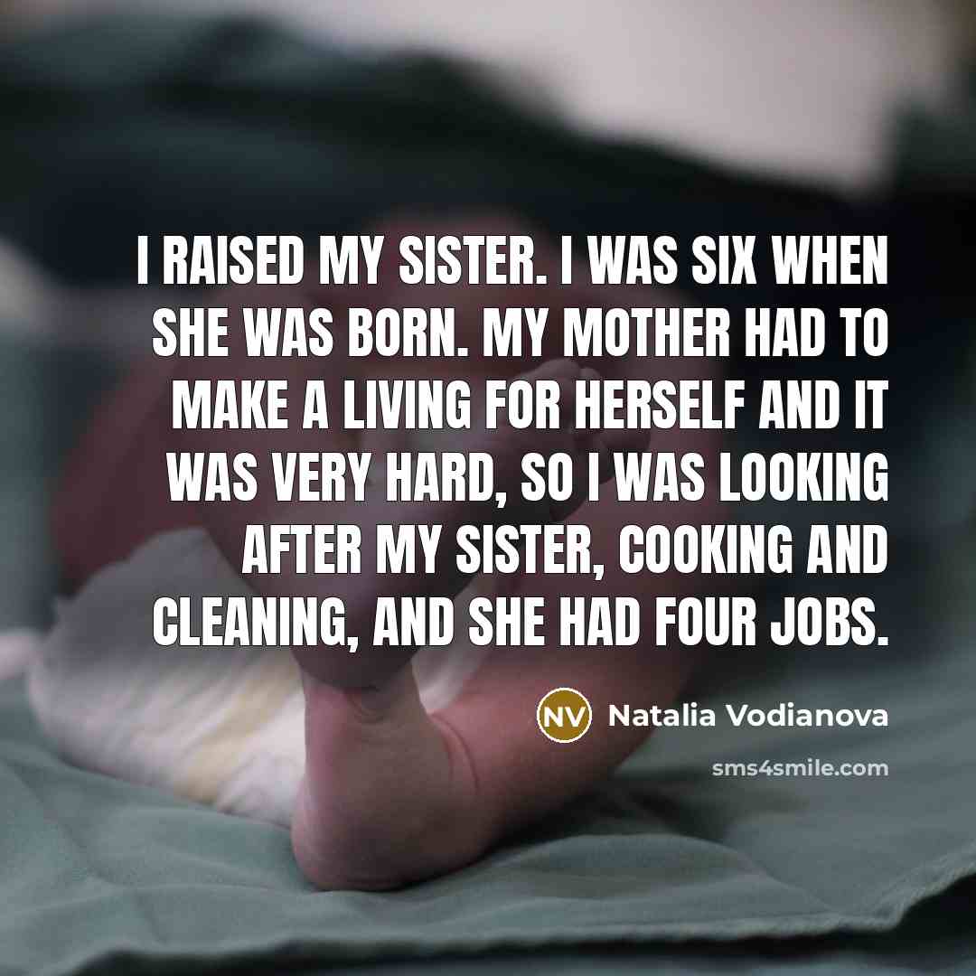 “I raised my sister. I was six when she was…” quote by Natalia Vodianova