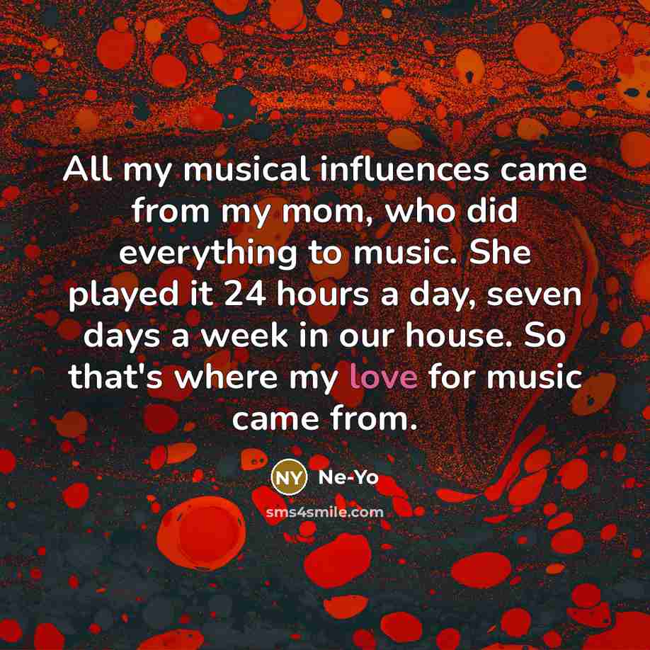 “All my musical influences came from my mom, who did…” quote by Ne-Yo