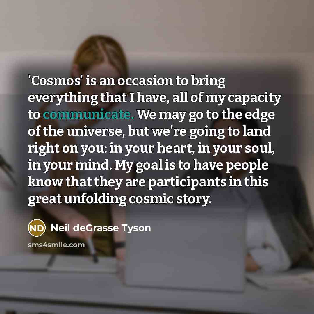 “'Cosmos' is an occasion to bring everything that I have,…” quote by Neil deGrasse Tyson