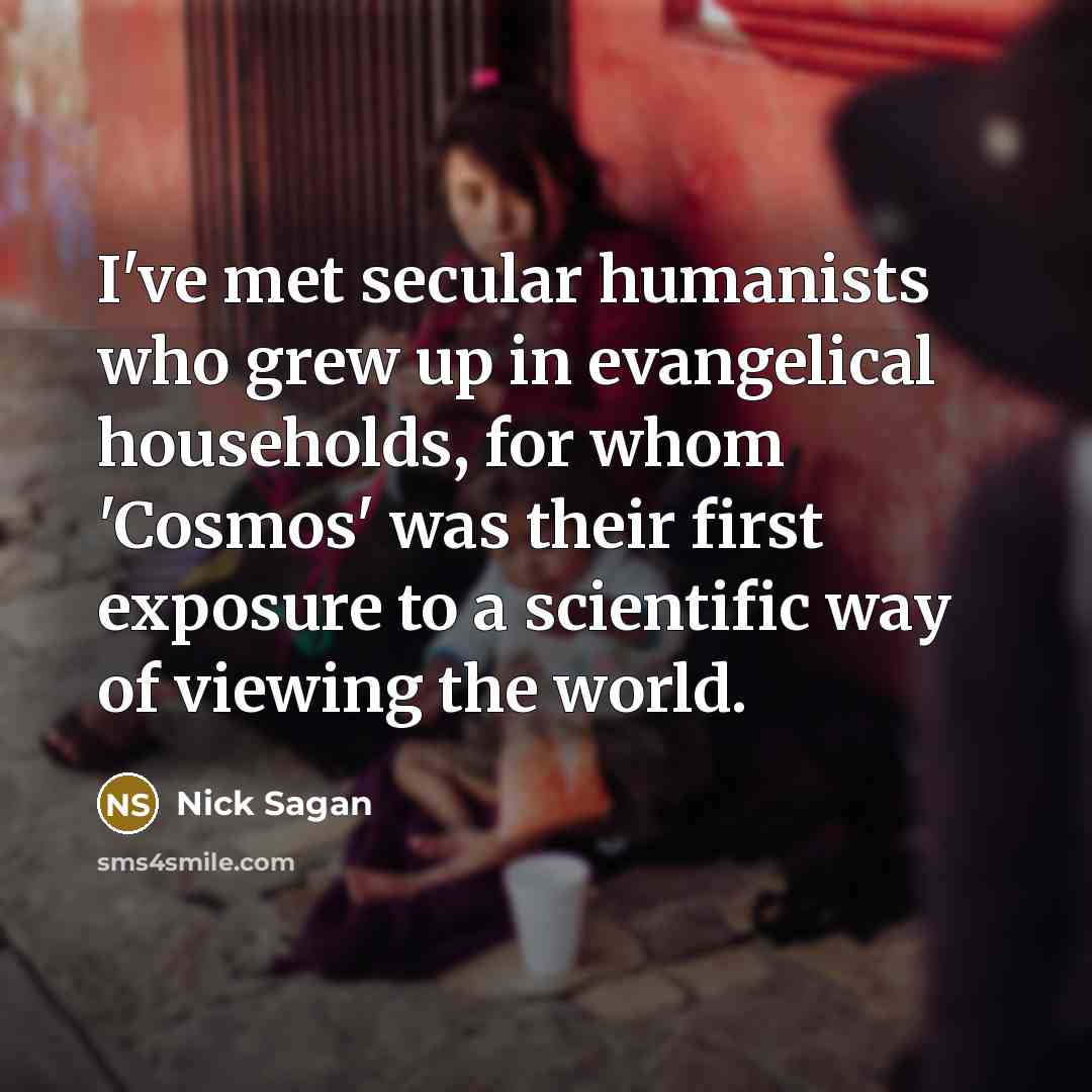 “I've met secular humanists who grew up in evangelical households,…” quote by Nick Sagan