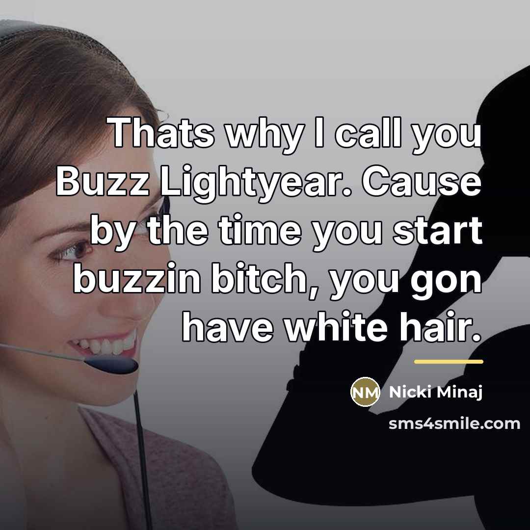 “Thats why I call you Buzz Lightyear. Cause by the…” quote by Nicki Minaj