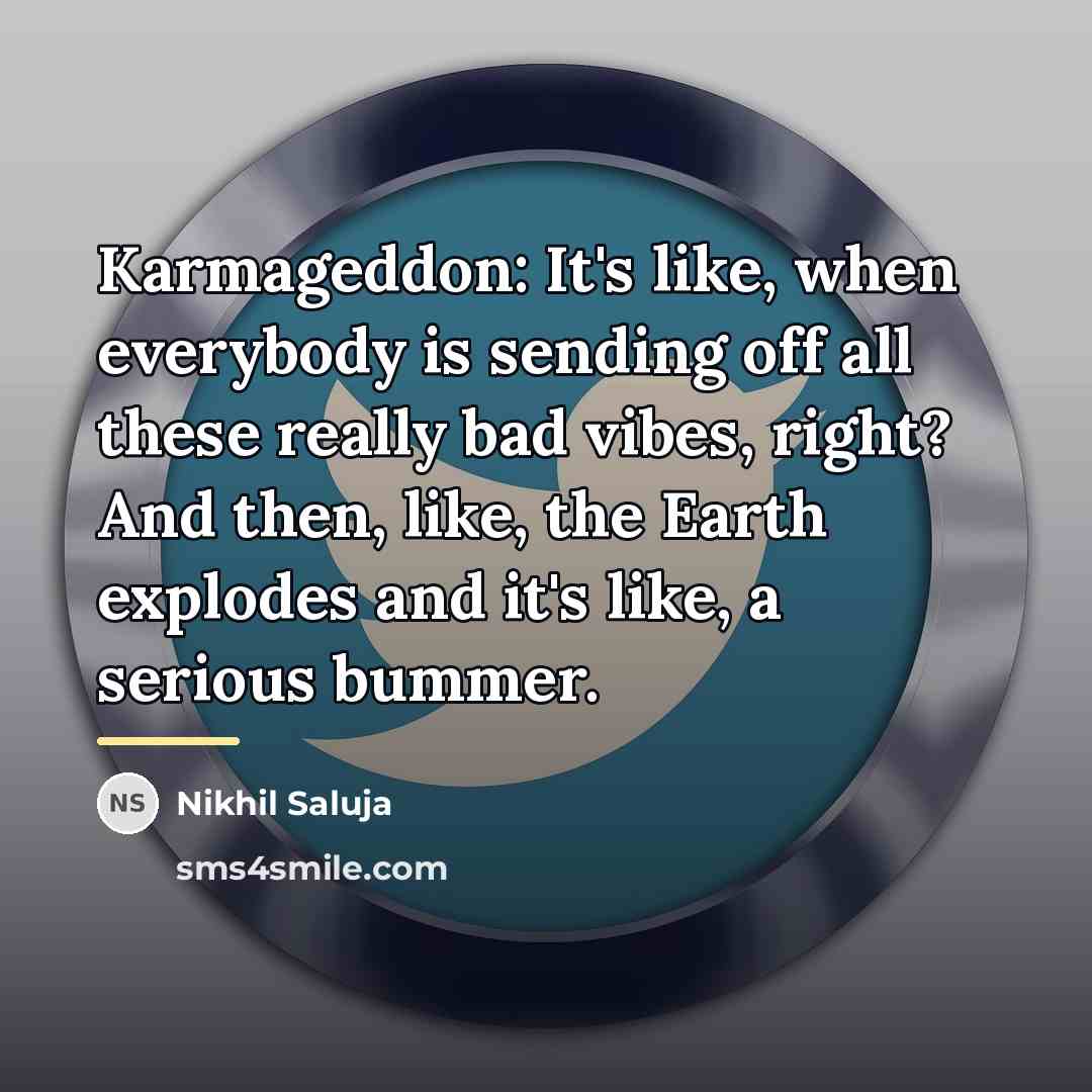 “Karmageddon: It's like, when everybody is sending off all these…” quote by Nikhil Saluja