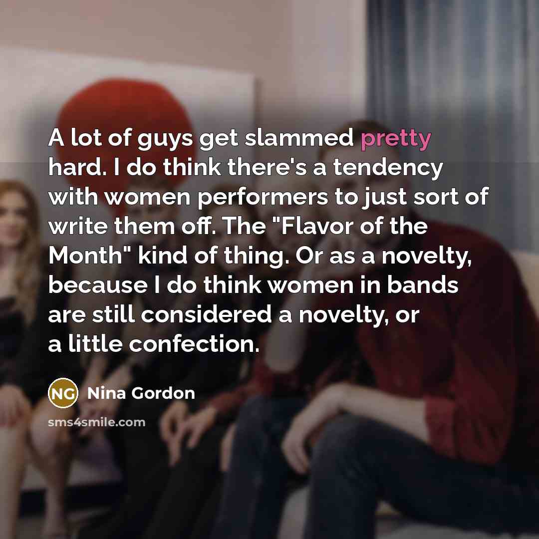 “A lot of guys get slammed pretty hard. I do…” quote by Nina Gordon